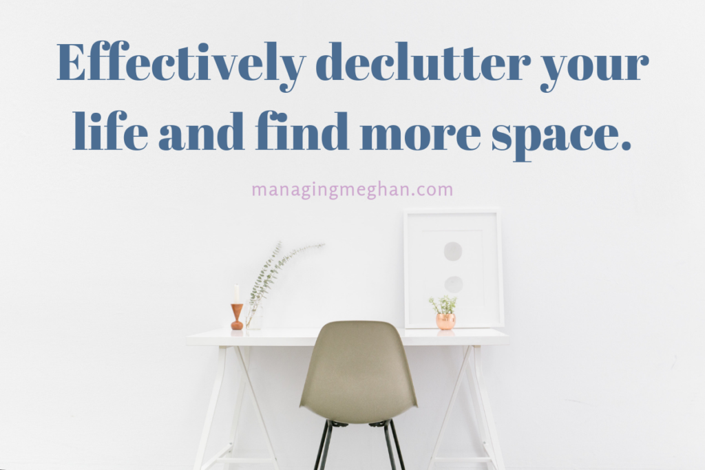 Effectively declutter your life to find more space.