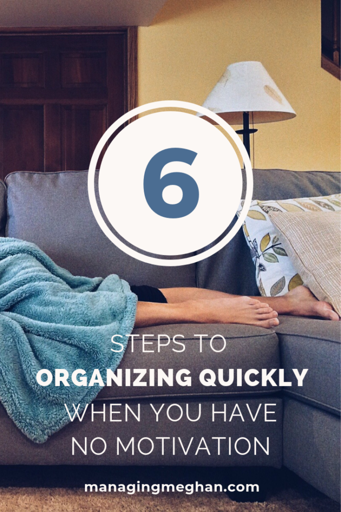 6 steps to organizing quickly when you have no motivation